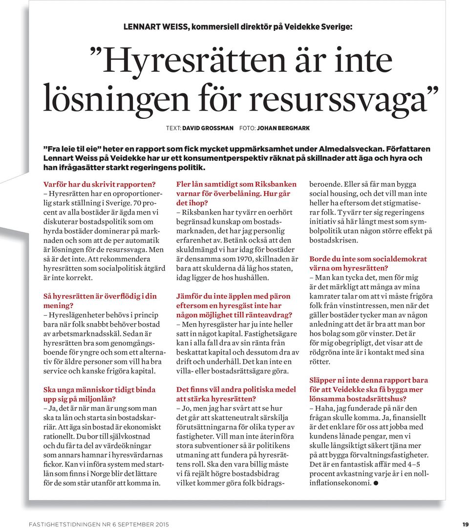 Varför har du skrivit rapporten? Hyresrätten har en oproportionerlig stark ställning i Sverige.