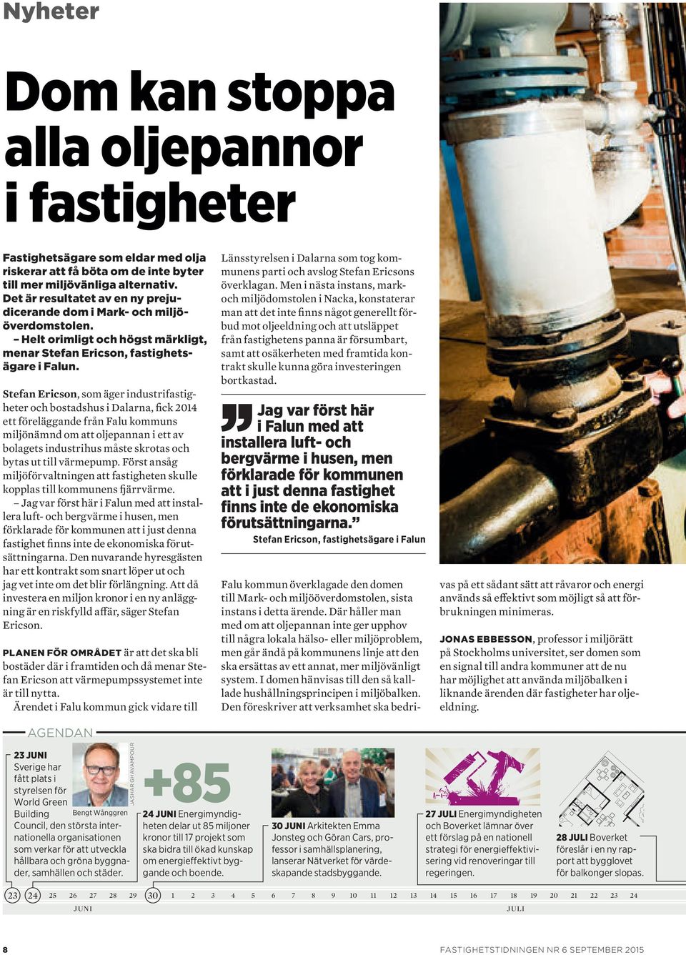 Stefan Ericson, som äger industrifastigheter och bostadshus i Dalarna, fick 2014 ett föreläggande från Falu kommuns miljö nämnd om att oljepannan i ett av bolagets industrihus måste skrotas och bytas