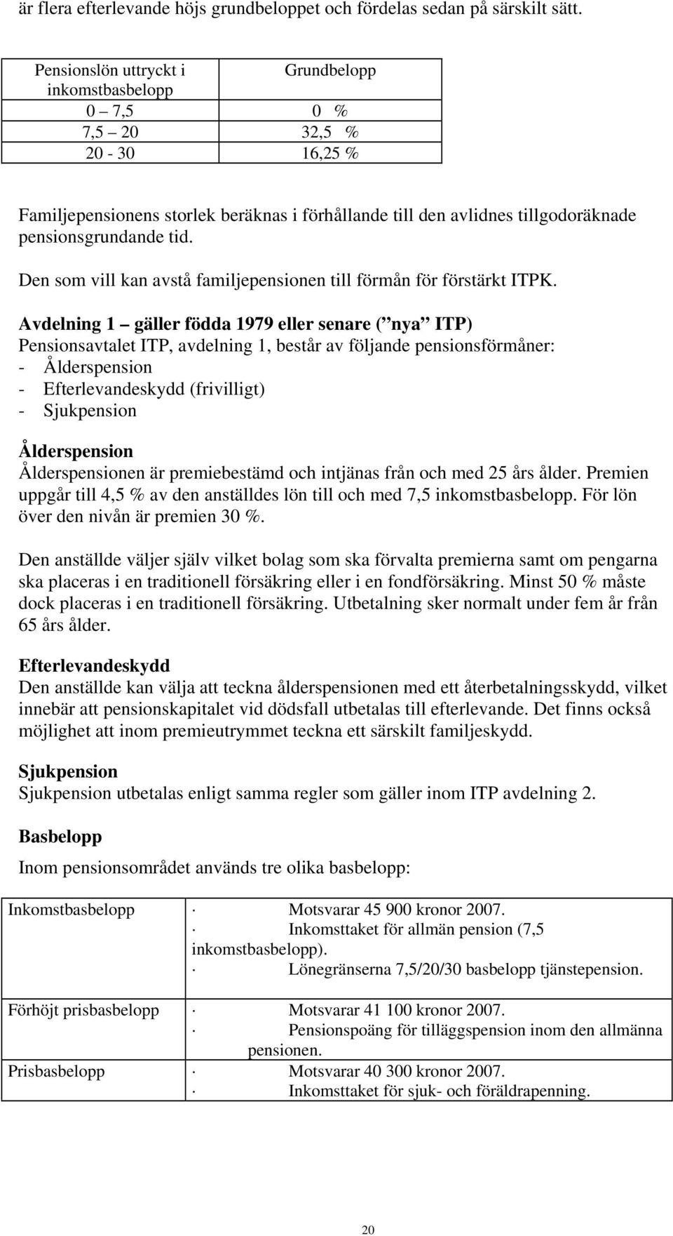 Den som vill kan avstå familjepensionen till förmån för förstärkt ITPK.