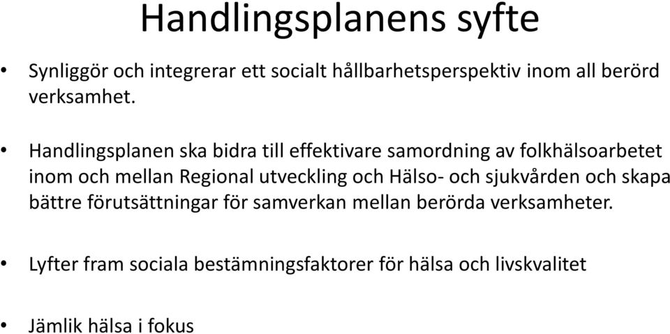 Handlingsplanen ska bidra till effektivare samordning av folkhälsoarbetet inom och mellan Regional