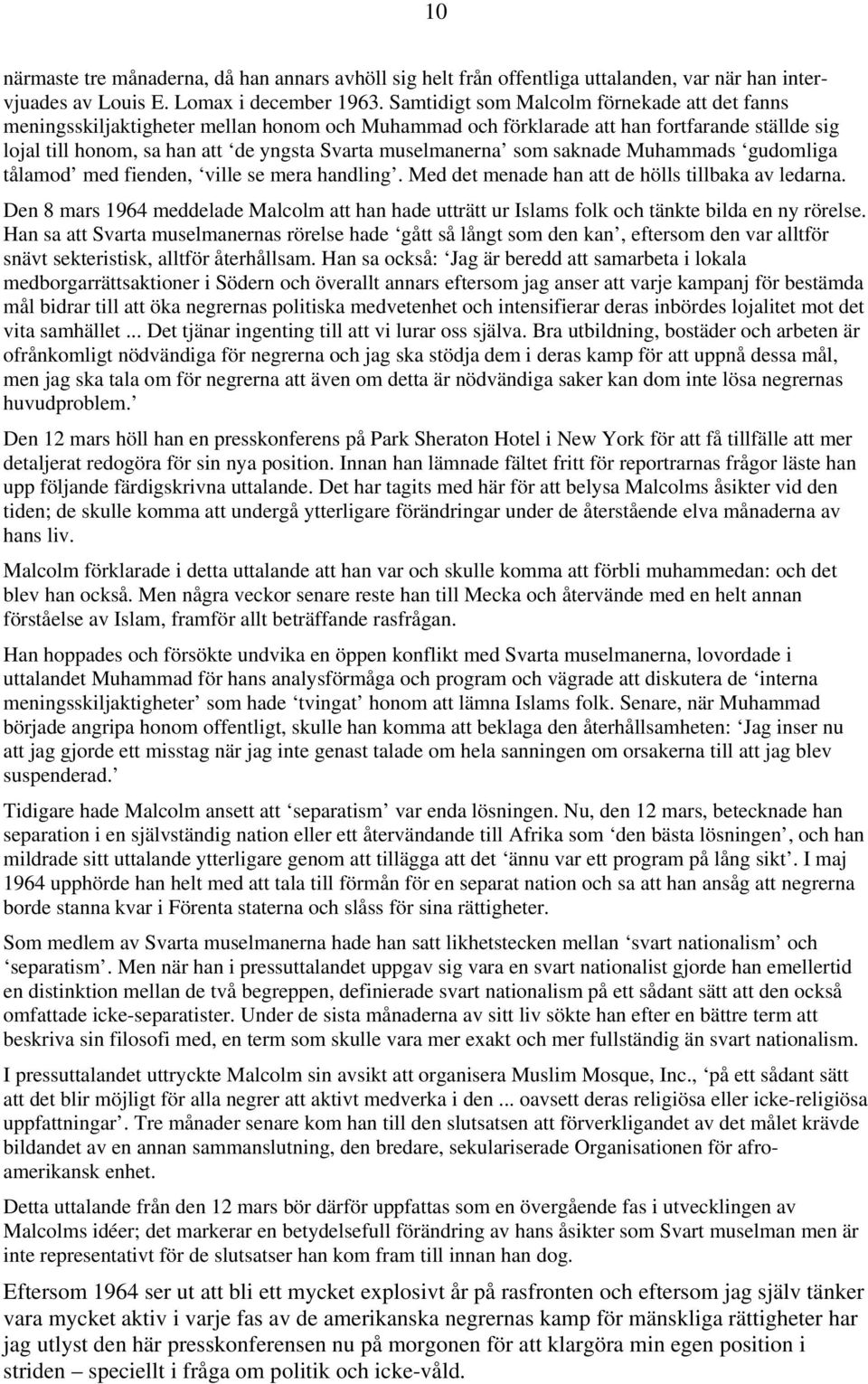 muselmanerna som saknade Muhammads gudomliga tålamod med fienden, ville se mera handling. Med det menade han att de hölls tillbaka av ledarna.