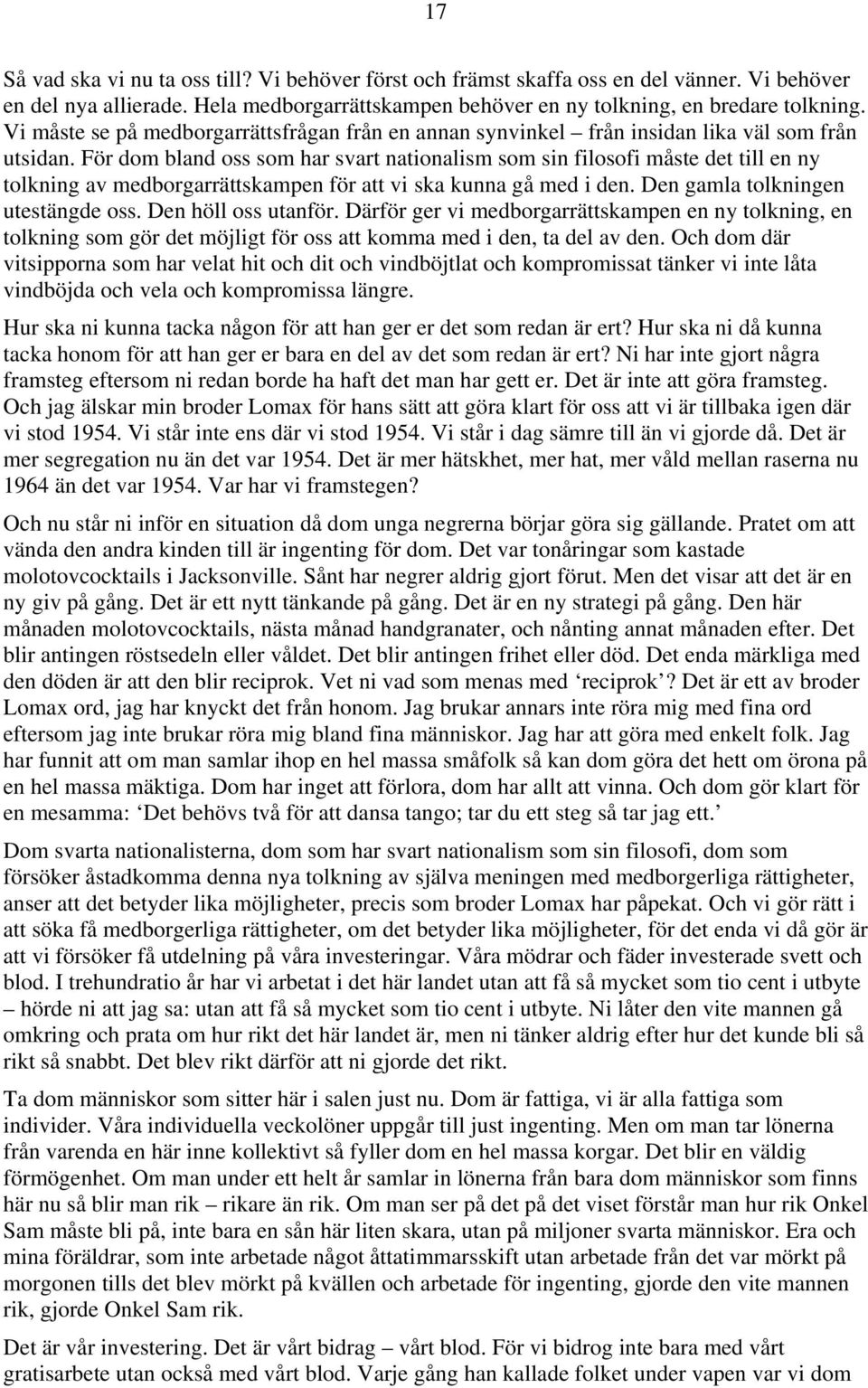 För dom bland oss som har svart nationalism som sin filosofi måste det till en ny tolkning av medborgarrättskampen för att vi ska kunna gå med i den. Den gamla tolkningen utestängde oss.