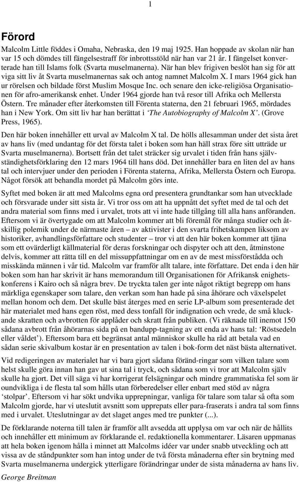 I mars 1964 gick han ur rörelsen och bildade först Muslim Mosque Inc. och senare den icke-religiösa Organisationen för afro-amerikansk enhet.