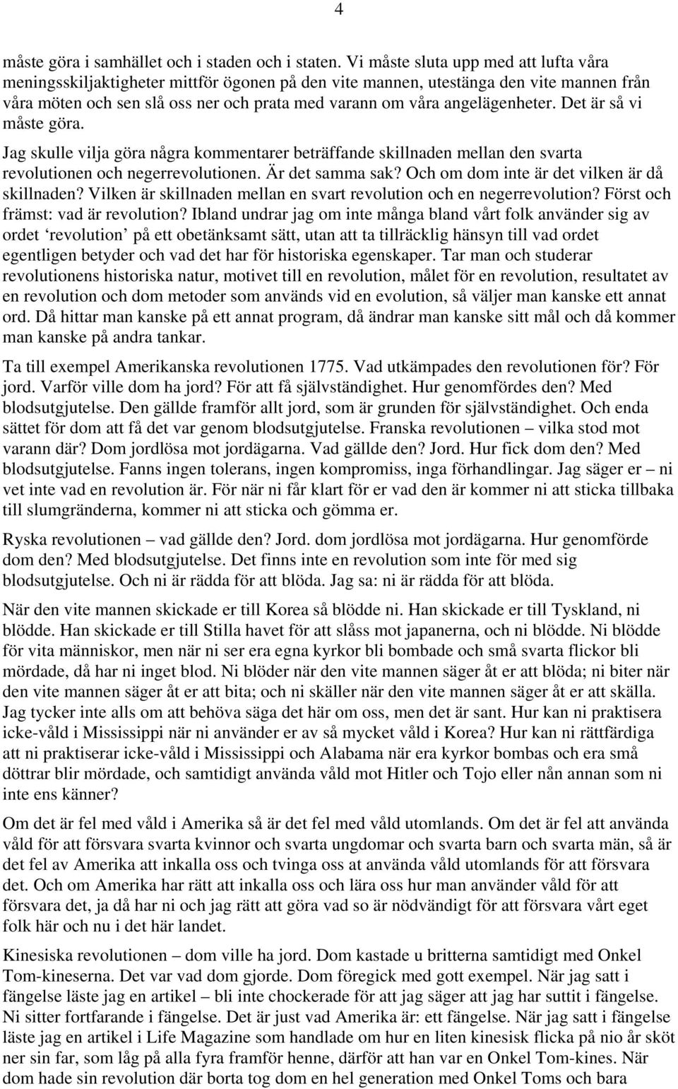 angelägenheter. Det är så vi måste göra. Jag skulle vilja göra några kommentarer beträffande skillnaden mellan den svarta revolutionen och negerrevolutionen. Är det samma sak?