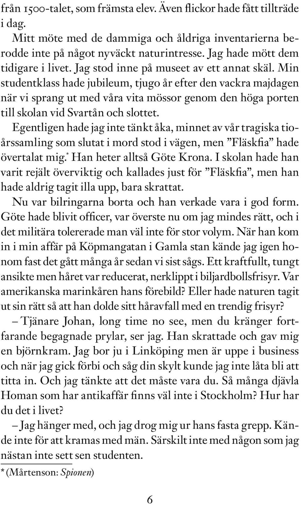 Min studentklass hade jubileum, tjugo år efter den vackra majdagen när vi sprang ut med våra vita mössor genom den höga porten till skolan vid Svartån och slottet.