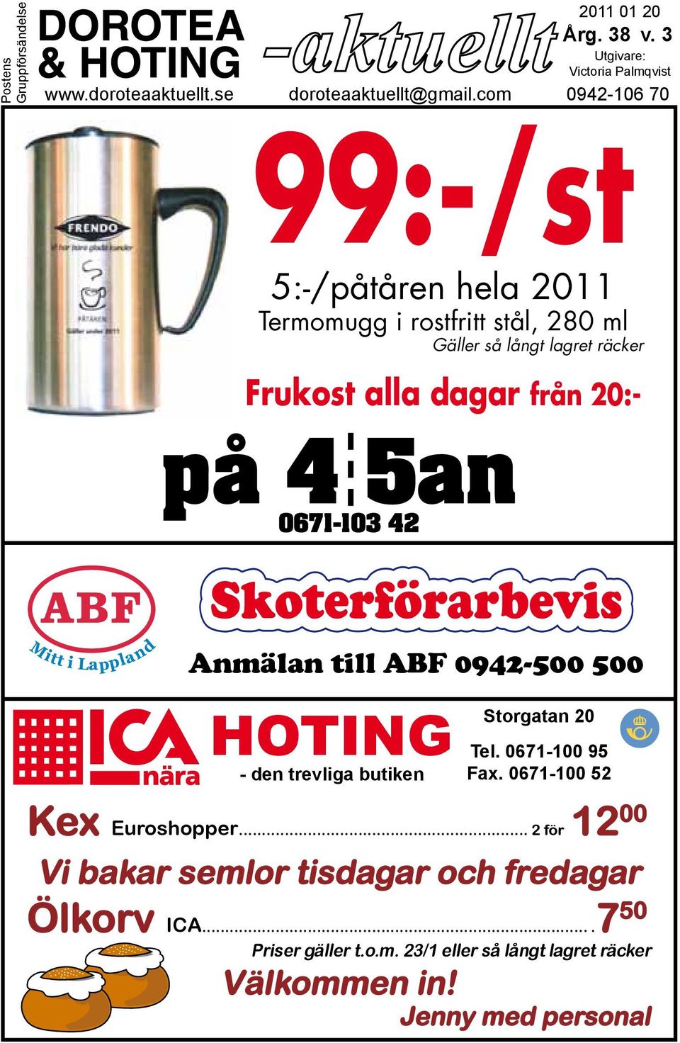 20:- Anmälan till ABF 0942-500 500 Hoting - den trevliga butiken Storgatan 20 Tel. 0671-100 95 Fax. 0671-100 52 Kex Euroshopper.