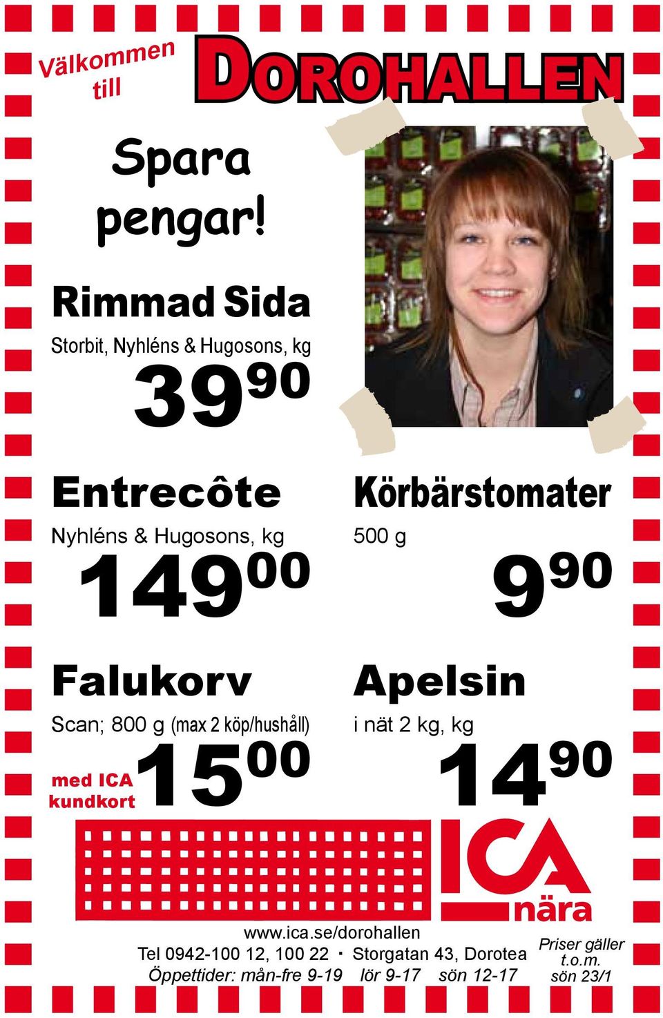 00 Falukorv Scan; 800 g (max 2 köp/hushåll) med ICA kundkort 15 00 Körbärstomater 500 g Apelsin 9