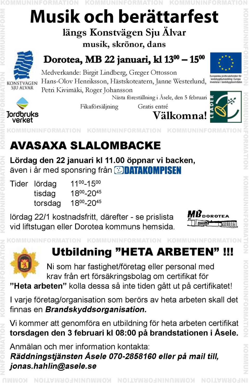 Åsele, den 5 februari Fikaförsäljning Gratis entré Välkomna! Kommuninformation Kommuninformation Kommuninformation AVASAXA SLALOMBACKE Lördag den 22 januari kl 11.