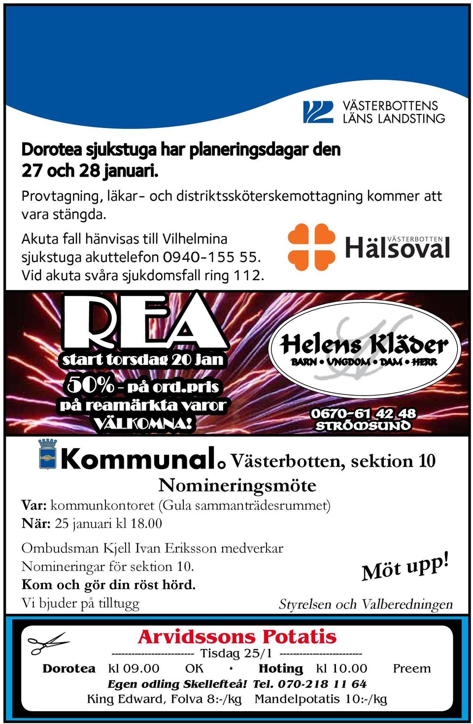 pris på reamärkta varor VÄLKOMNA! 0670-61 42 48 Strömsund Västerbotten, sektion 10 Nomineringsmöte Var: kommunkontoret (Gula sammanträdesrummet) När: 25 januari kl 18.