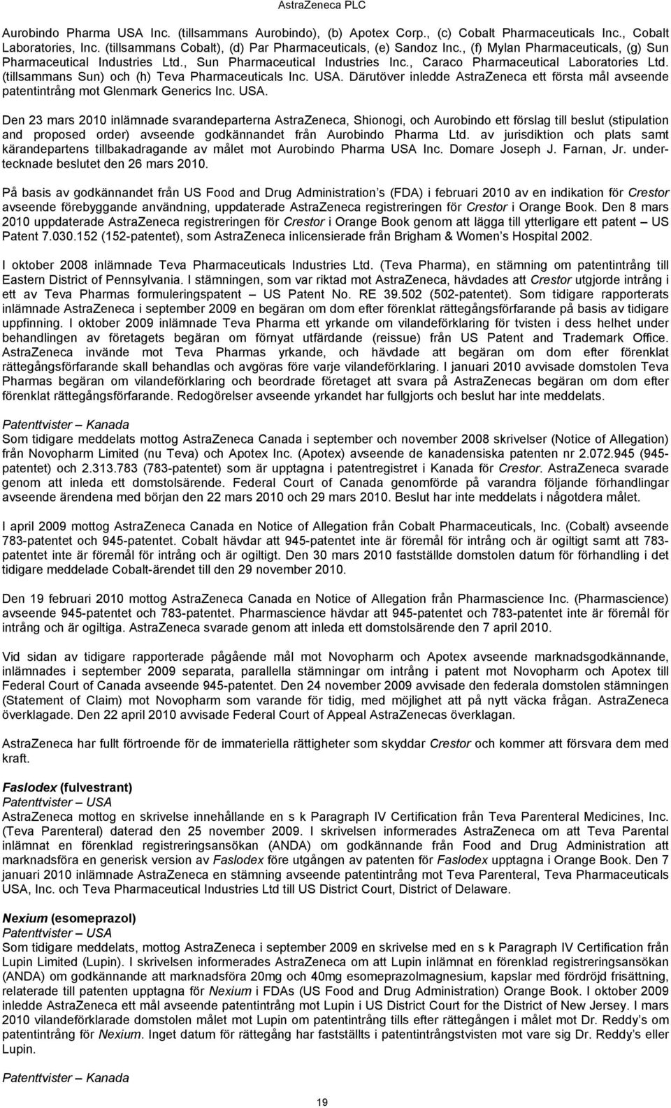 USA. Därutöver inledde AstraZeneca ett första mål avseende patentintrång mot Glenmark Generics Inc. USA.