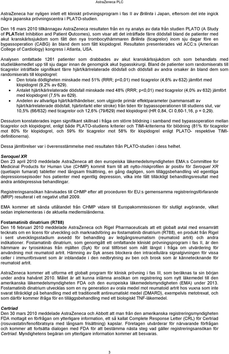 de patienter med akut kranskärlssjukdom som fått den nya trombocythämmaren Brilinta (ticagrelor) inom sju dagar före en bypassoperation (CABG) än bland dem som fått klopidogrel.