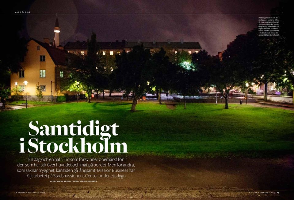 Stadsmissionen arbetar uppsökande och försöker att finnas där när samhället inte räcker till. Samtidigt i Stockholm En dag och en natt.