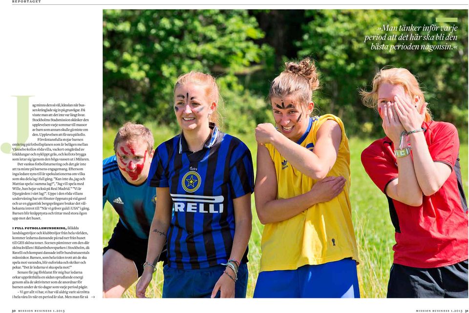 Förväntansfulla stojar barnen omkring på fotbollsplanen som är belägen mellan Vännebo kollos röda villa, vackert omgärdad av träddungar och nyklippt gräs, och kollots brygga som letar sig igenom den