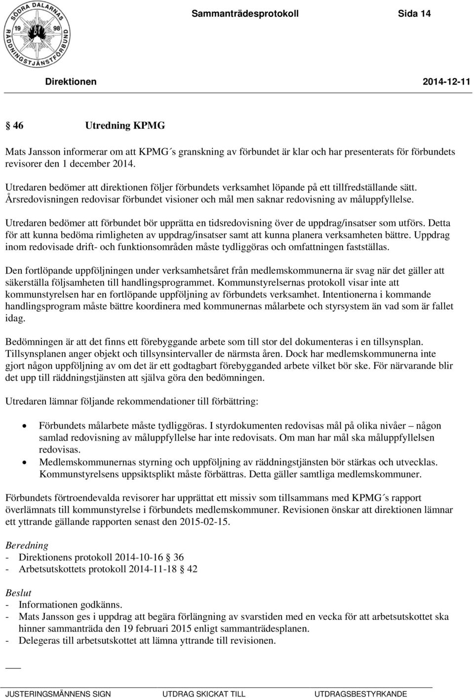 Utredaren bedömer att förbundet bör upprätta en tidsredovisning över de uppdrag/insatser som utförs.