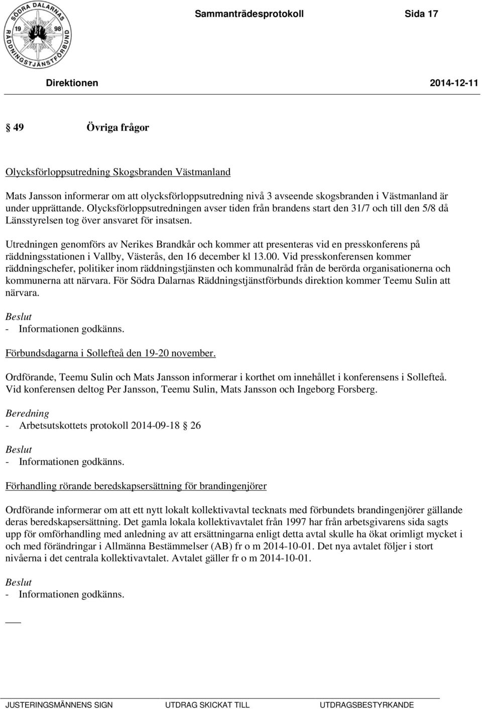 Utredningen genomförs av Nerikes Brandkår och kommer att presenteras vid en presskonferens på räddningsstationen i Vallby, Västerås, den 16 december kl 13.00.