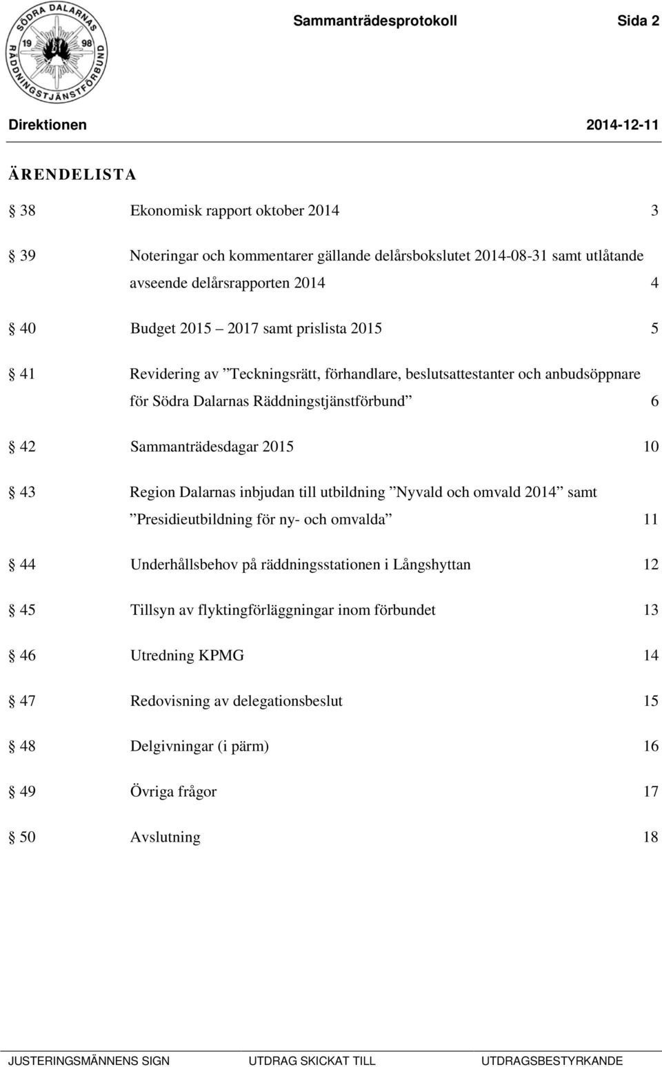 Sammanträdesdagar 2015 10 43 Region Dalarnas inbjudan till utbildning Nyvald och omvald 2014 samt Presidieutbildning för ny- och omvalda 11 44 Underhållsbehov på räddningsstationen i