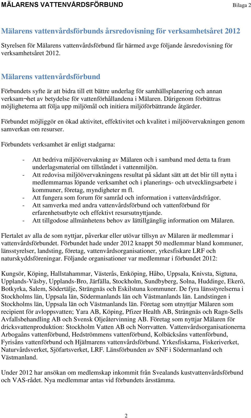 Därigenom förbättras möjligheterna att följa upp miljömål och initiera miljöförbättrande åtgärder.