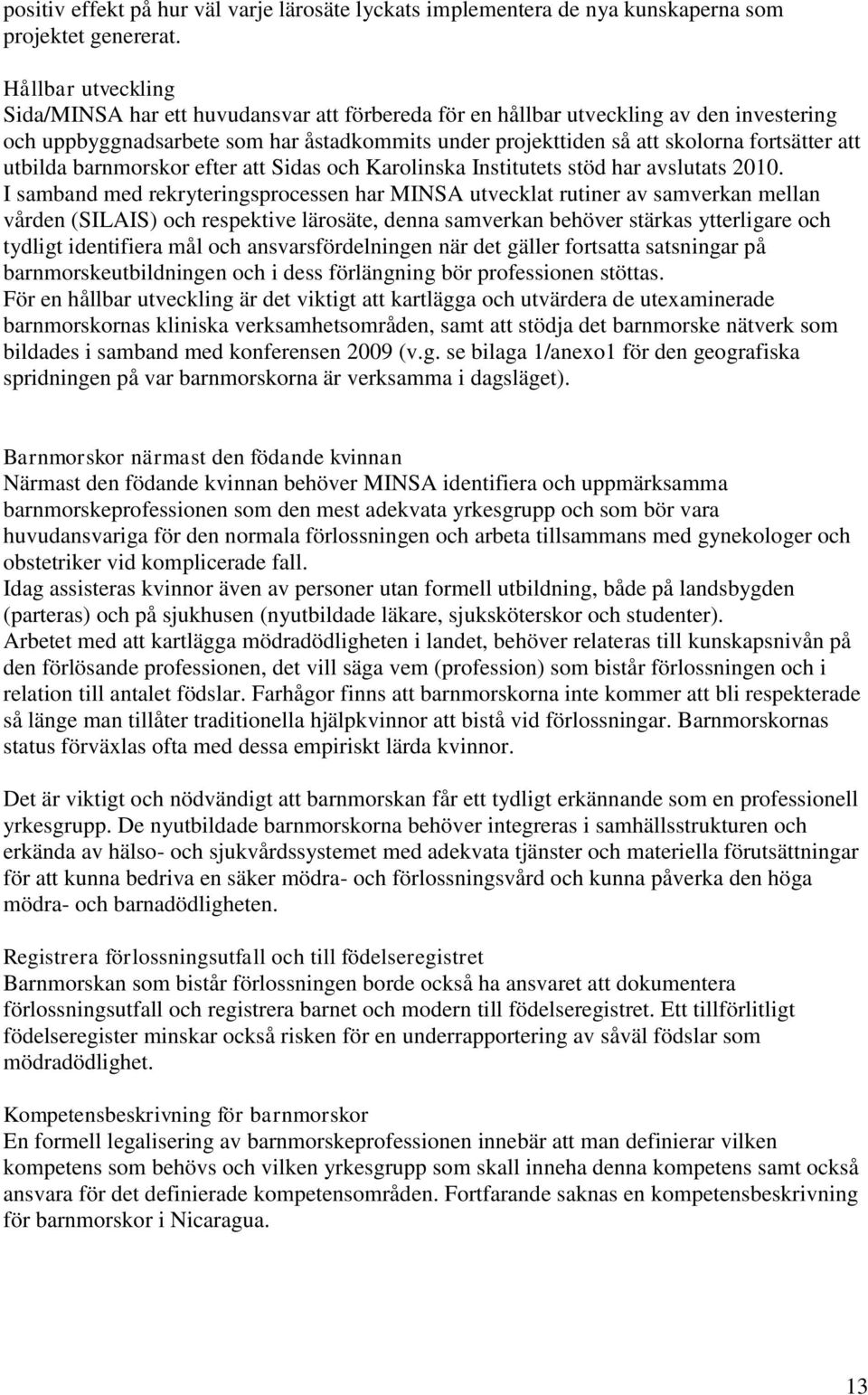 att utbilda barnmorskor efter att Sidas och Karolinska Institutets stöd har avslutats 2010.