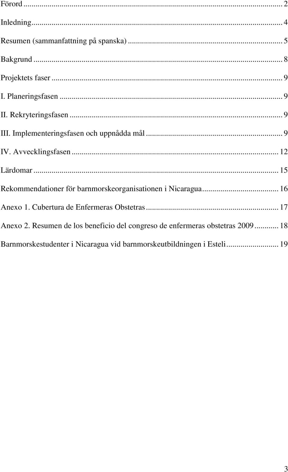 .. 15 Rekommendationer för barnmorskeorganisationen i Nicaragua... 16 Anexo 1. Cubertura de Enfermeras Obstetras... 17 Anexo 2.