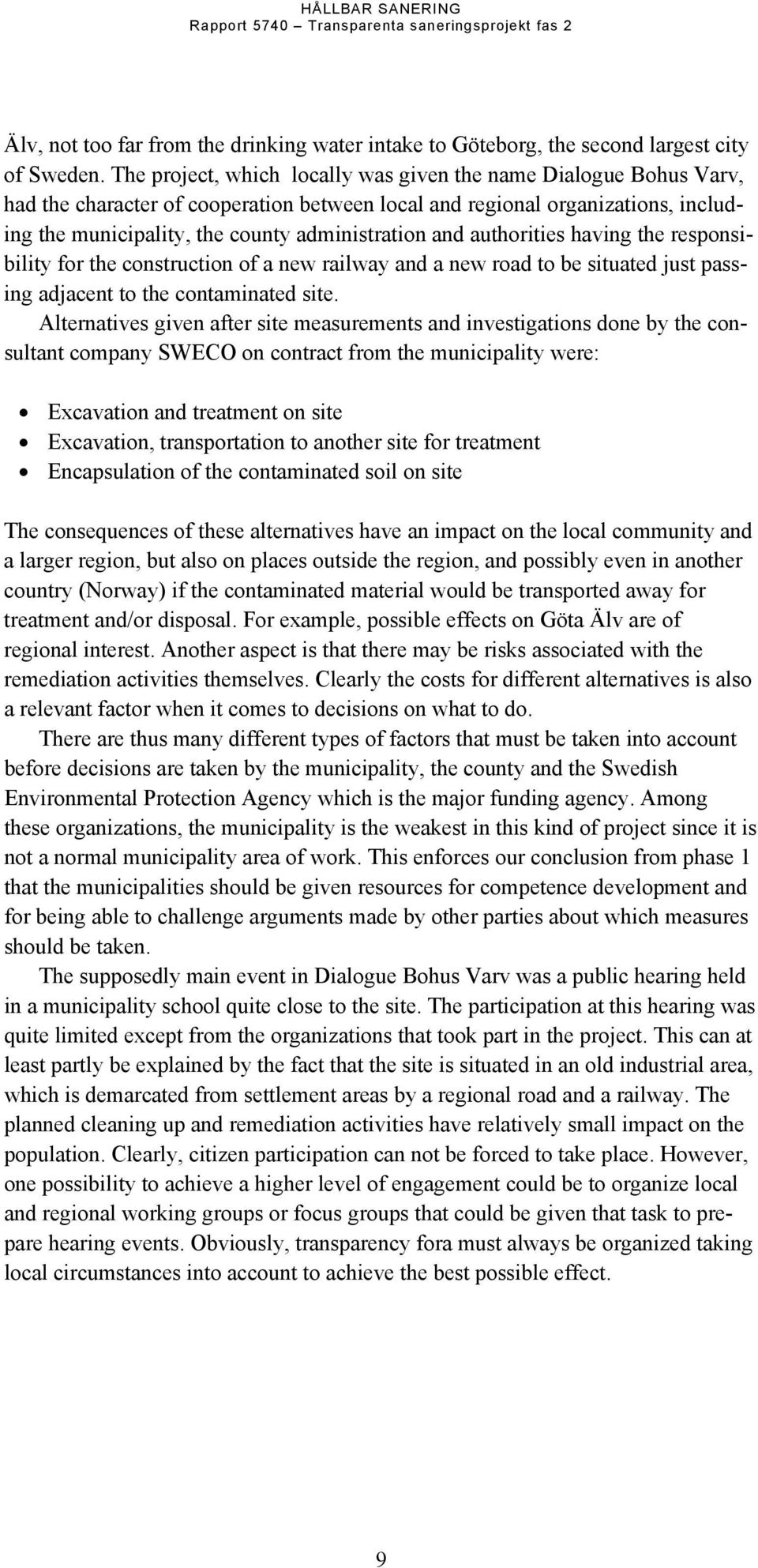 authorities having the responsibility for the construction of a new railway and a new road to be situated just passing adjacent to the contaminated site.