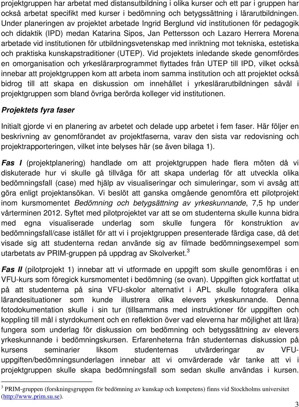 för utbildningsvetenskap med inriktning mot tekniska, estetiska och praktiska kunskapstraditioner (UTEP).