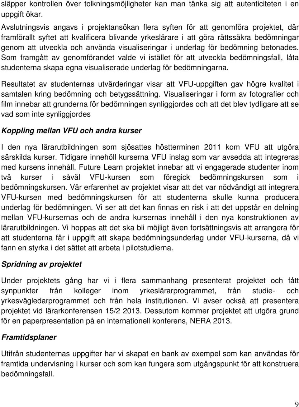 använda visualiseringar i underlag för bedömning betonades.