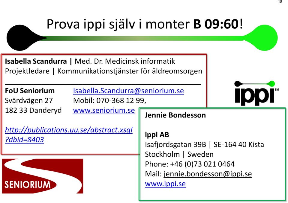 Scandurra@seniorium.se Svärdvägen 27 Mobil: 070-368 12 99, 182 33 Danderyd www.seniorium.se Jennie Bondesson http://publications.