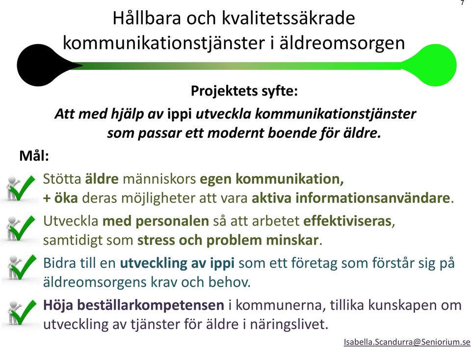 Utveckla med personalen så att arbetet effektiviseras, samtidigt som stress och problem minskar.