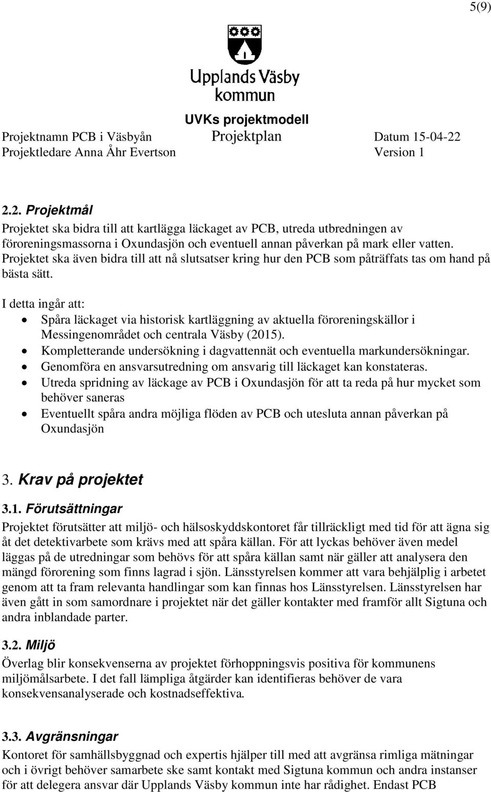 I detta ingår att: Spåra läckaget via historisk kartläggning av aktuella föroreningskällor i Messingenområdet och centrala Väsby (2015).