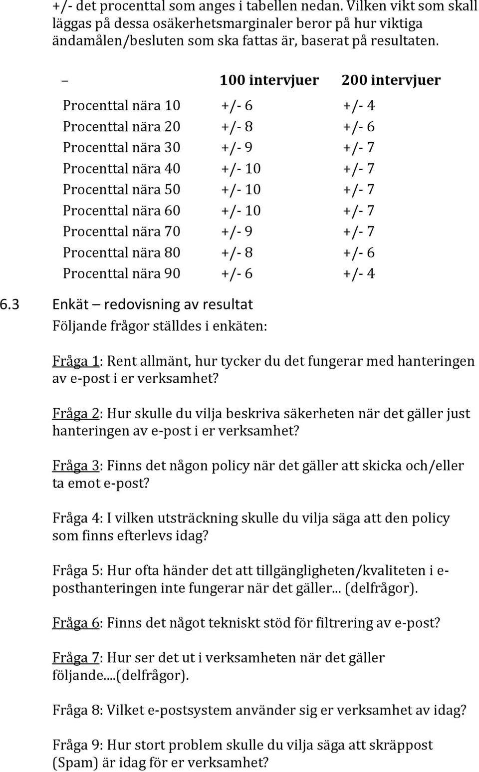 nära 60 +/- 10 +/- 7 Procenttal nära 70 +/- 9 +/- 7 Procenttal nära 80 +/- 8 +/- 6 Procenttal nära 90 +/- 6 +/- 4 6.