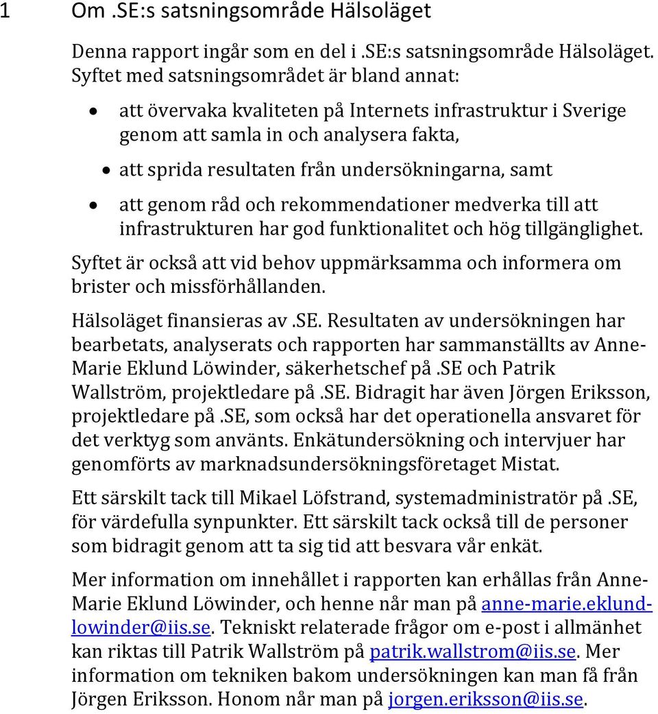 genom råd och rekommendationer medverka till att infrastrukturen har god funktionalitet och hög tillgänglighet.