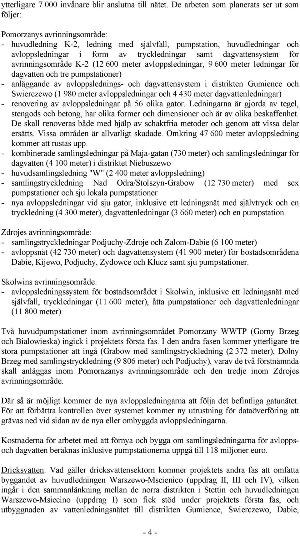 dagvattensystem för avrinningsområde K-2 (12 600 meter avloppsledningar, 9 600 meter ledningar för dagvatten och tre pumpstationer) - anläggande av avloppslednings- och dagvattensystem i distrikten