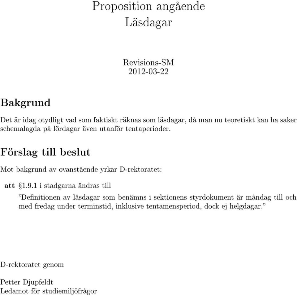 1 i stadgarna ändras till Denitionen av läsdagar som benämns i sektionens styrdokument är måndag till och med fredag