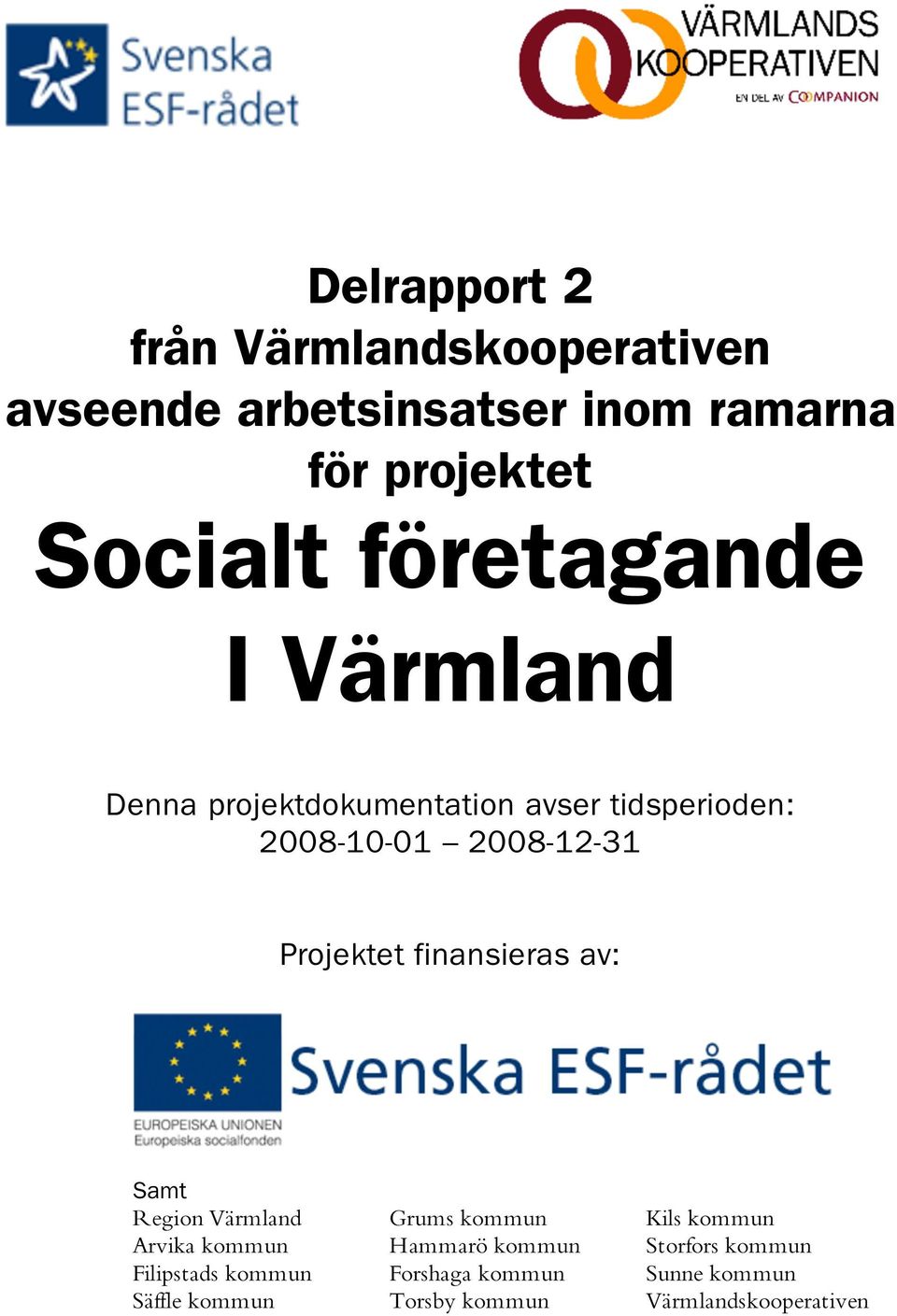 Projektet finansieras av: Samt Region Värmland Grums kommun Kils kommun Arvika kommun Hammarö kommun
