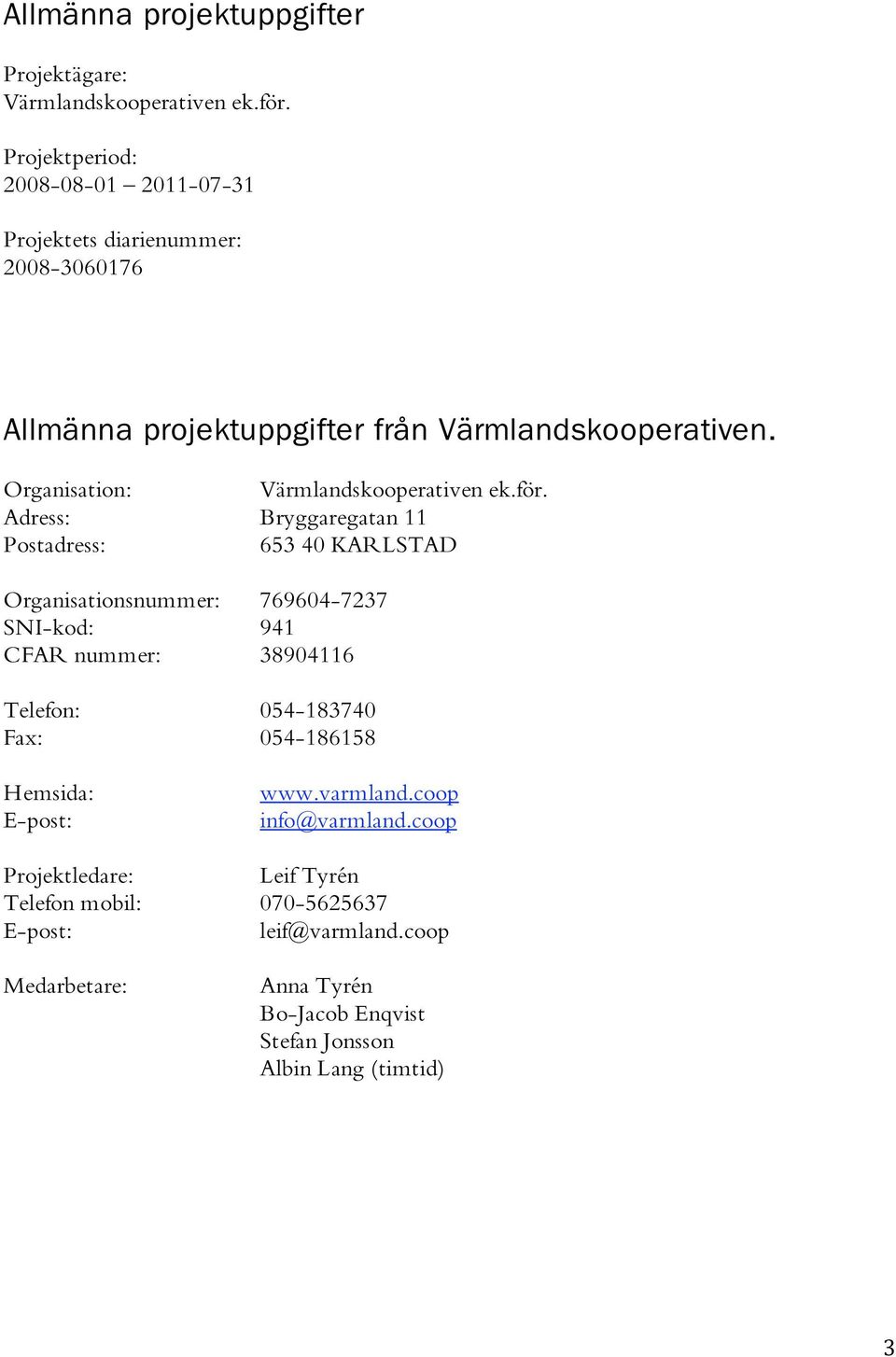 Organisation: Värmlandskooperativen ek.för.