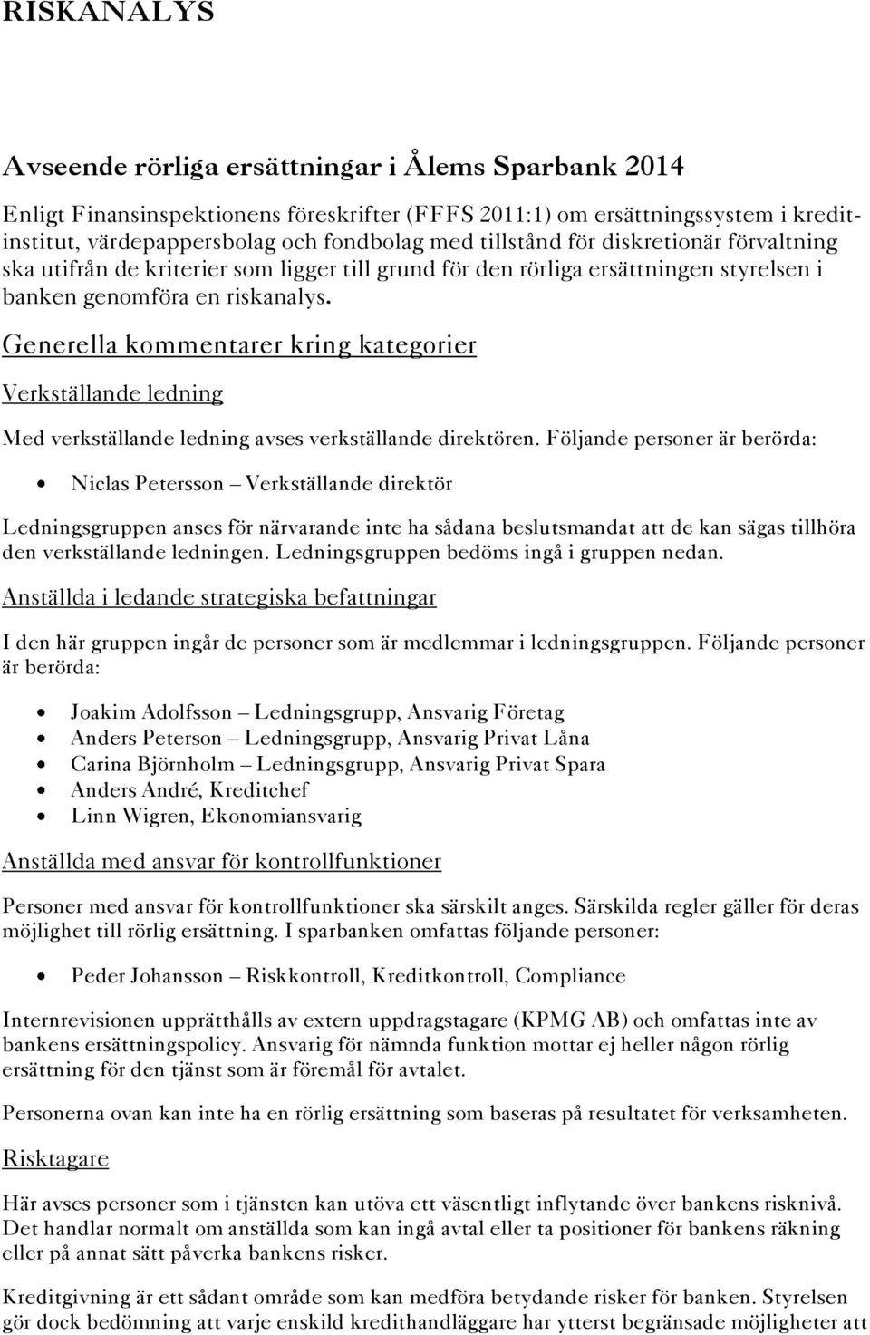 Generella kommentarer kring kategorier Verkställande ledning Med verkställande ledning avses verkställande direktören.