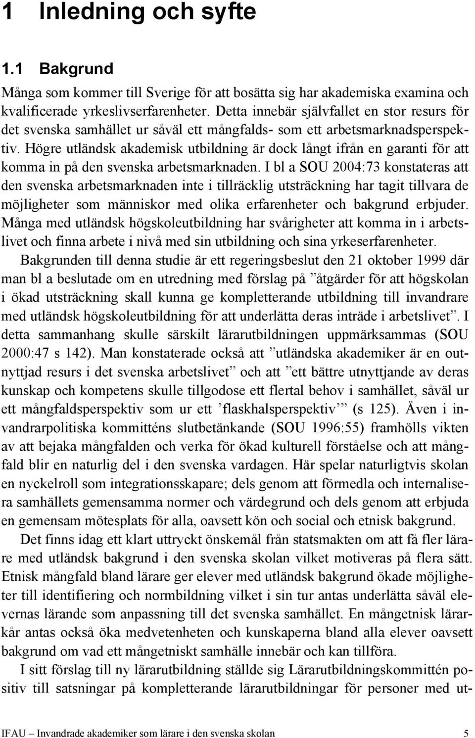 Högre utländsk akademisk utbildning är dock långt ifrån en garanti för att komma in på den svenska arbetsmarknaden.