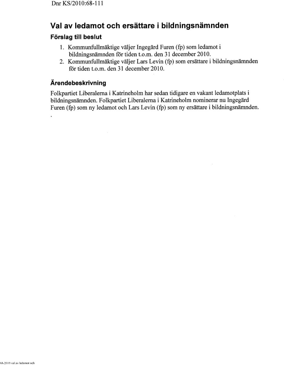 10. 2. Kommunfullmäktige väljer Lars Levin (fp) som ersättare i bildningsnämnden för tiden t.o.m. den 31 december 2010.