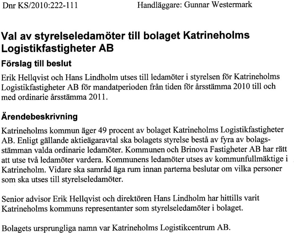 Ärendebeskrivning Katrineholms kommun äger 49 procent av bolaget Katrineholms Logistikfastigheter AB.