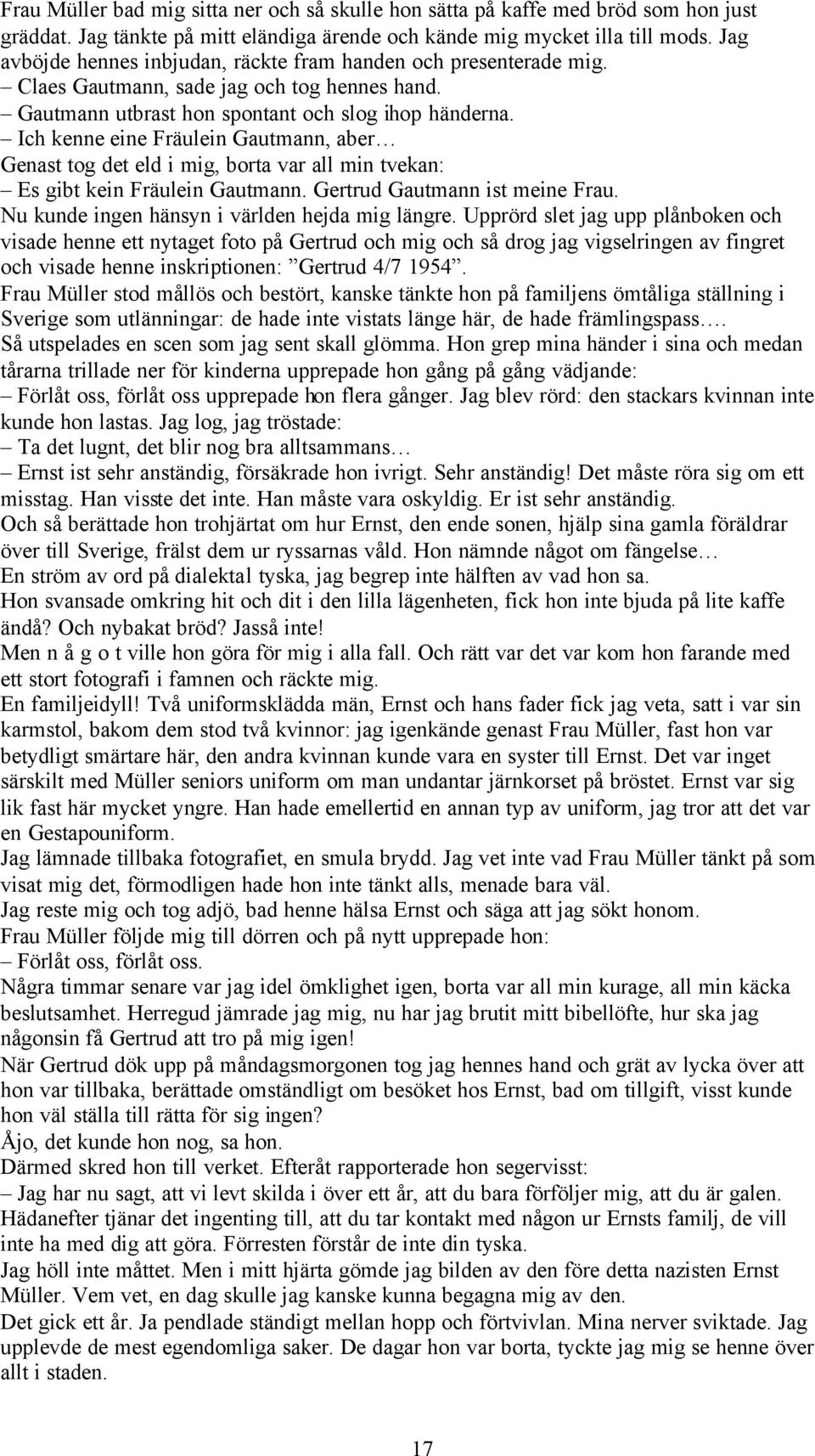 Ich kenne eine Fräulein Gautmann, aber Genast tog det eld i mig, borta var all min tvekan: Es gibt kein Fräulein Gautmann. Gertrud Gautmann ist meine Frau.