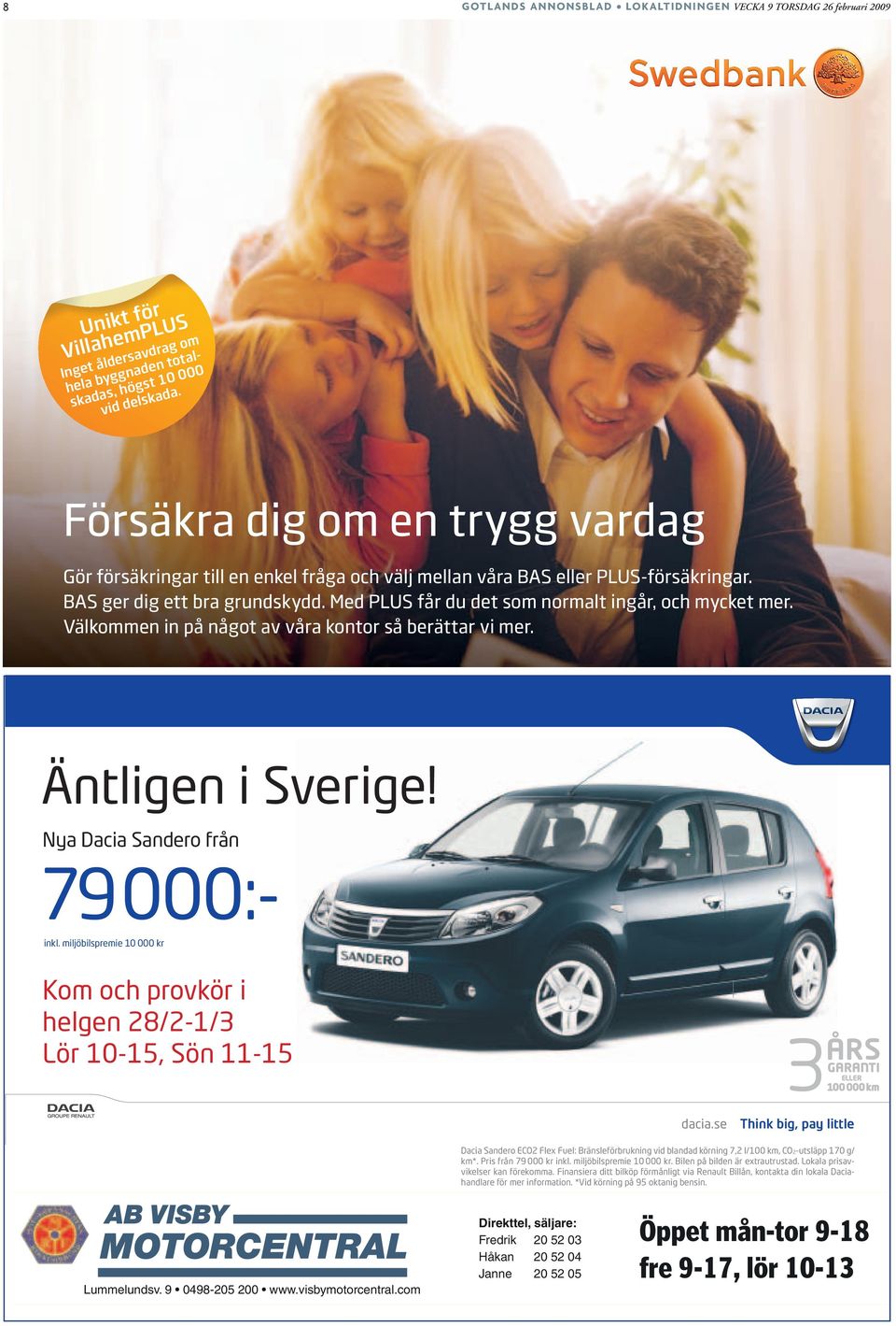 Med PLUS får du det som normalt ingår, och mycket mer. Välkommen in på något av våra kontor så berättar vi mer. Äntligen i Sverige! Nya Dacia Sandero från 79000:- inkl.