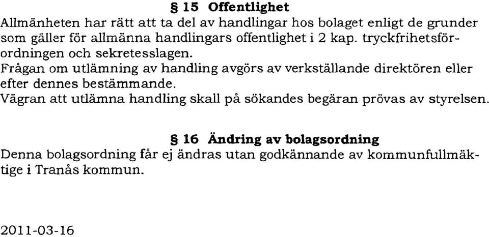 Frågan om utlämning av handling avgörs av verkställande direktören eller efter dennes bestämmande.