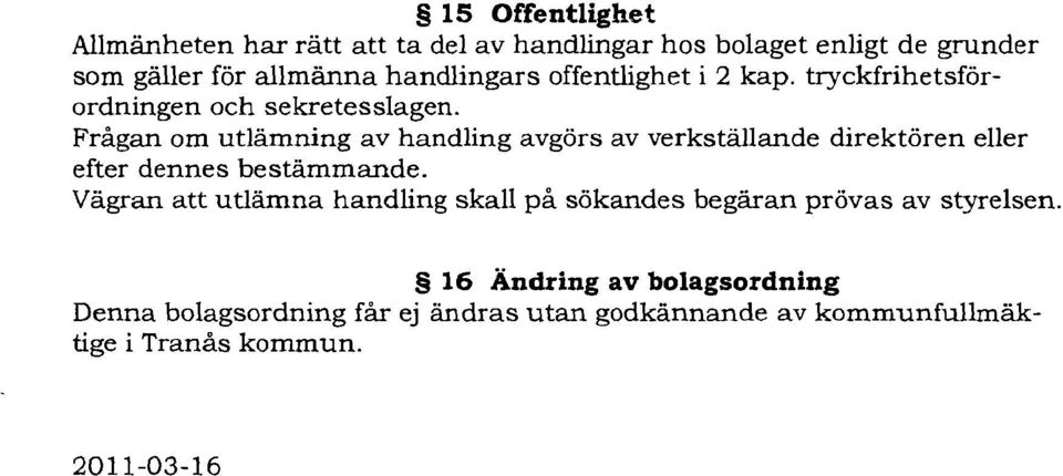 Frågan om utlämning av handling avgörs av verkställande direktören eller efter dennes bestämmande.