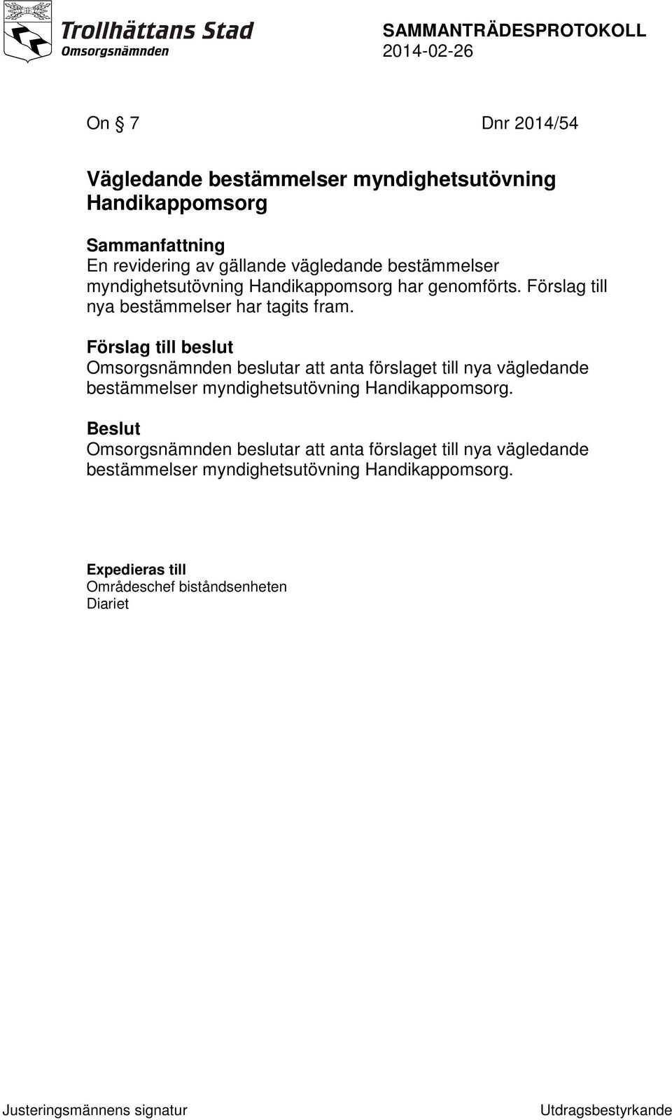 Förslag till beslut Omsorgsnämnden beslutar att anta förslaget till nya vägledande bestämmelser myndighetsutövning Handikappomsorg.