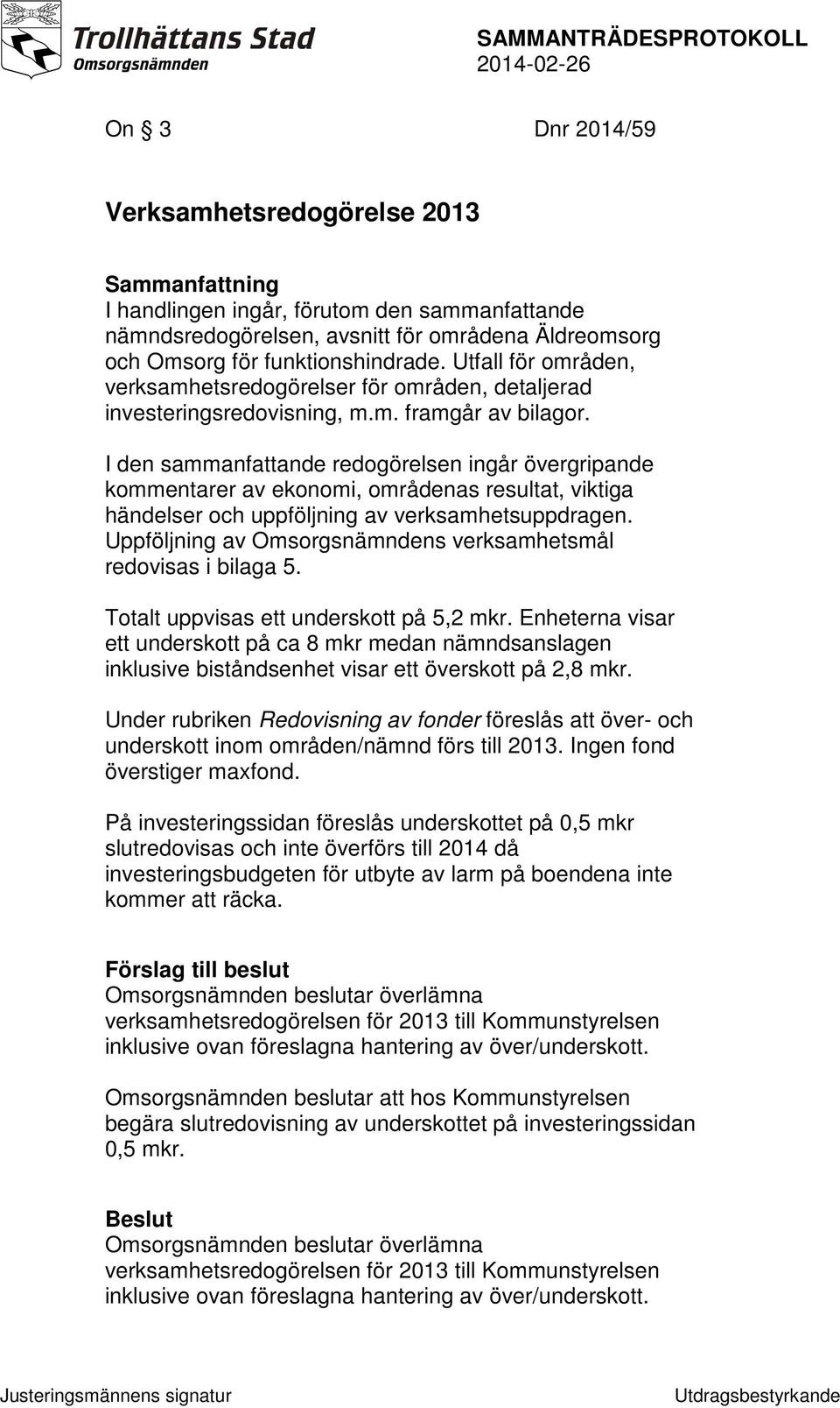 I den sammanfattande redogörelsen ingår övergripande kommentarer av ekonomi, områdenas resultat, viktiga händelser och uppföljning av verksamhetsuppdragen.