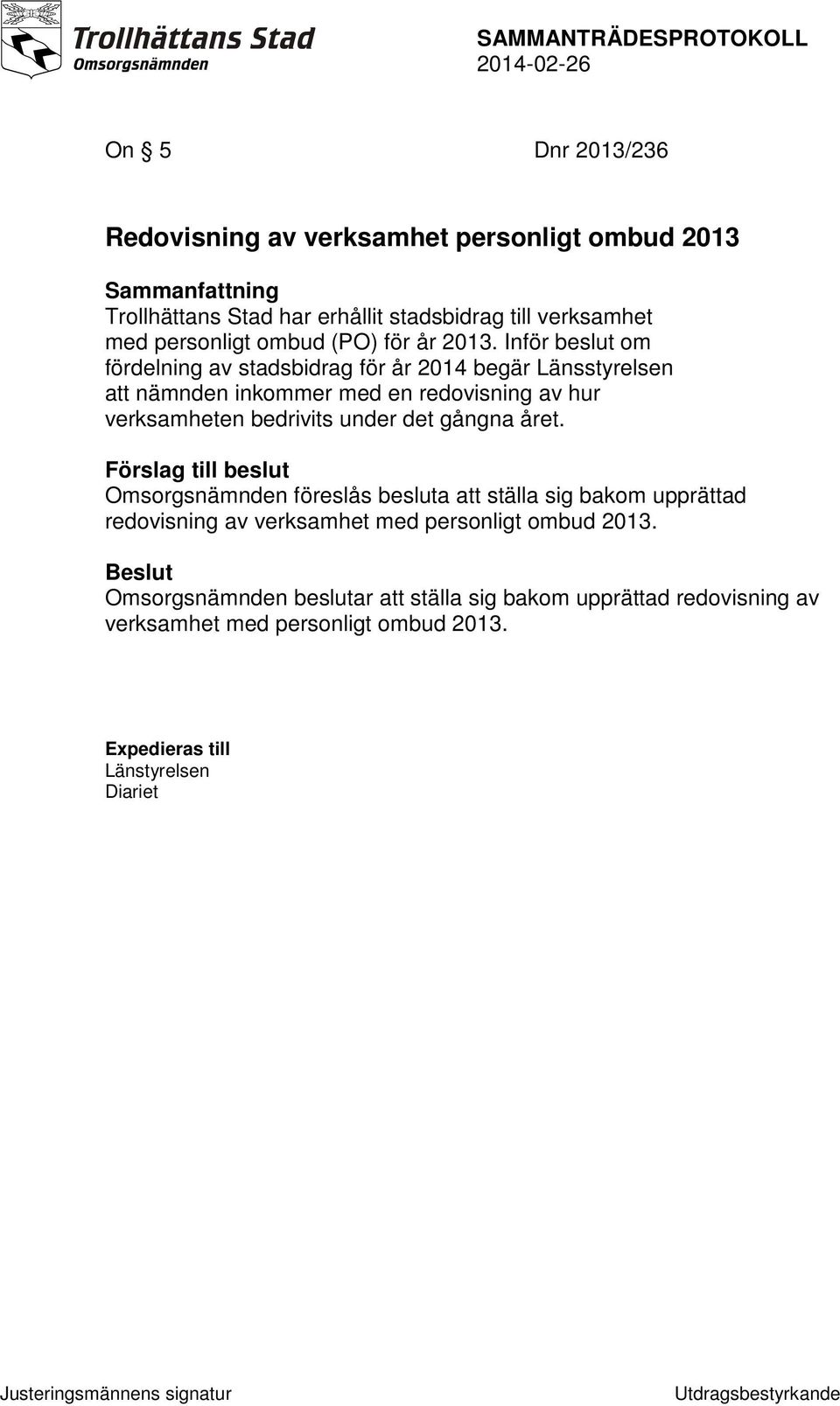 Inför beslut om fördelning av stadsbidrag för år 2014 begär Länsstyrelsen att nämnden inkommer med en redovisning av hur verksamheten bedrivits under det