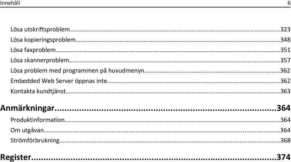 ..362 Embedded Web Server öppnas inte...362 Kontakta kundtjänst...363 Anmärkningar.