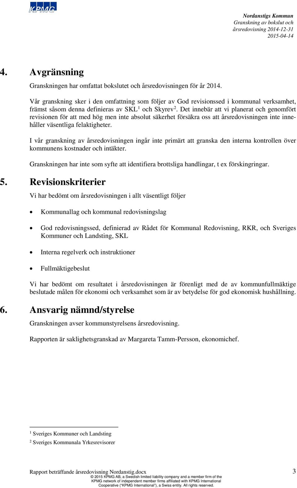 Det innebär att vi planerat och genomfört revisionen för att med hög men inte absolut säkerhet försäkra oss att årsredovisningen inte innehåller väsentliga felaktigheter.