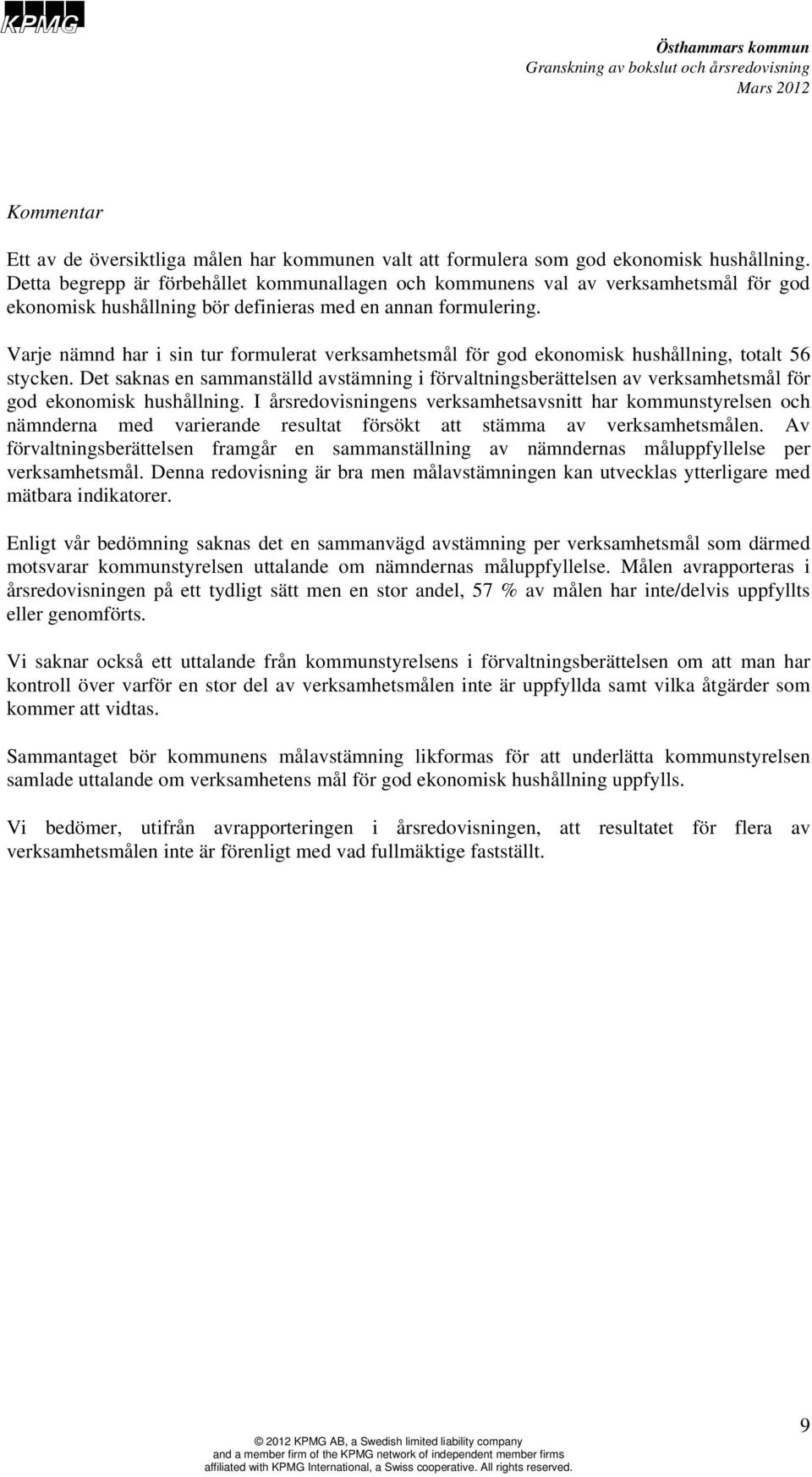 Varje nämnd har i sin tur formulerat verksamhetsmål för god ekonomisk hushållning, totalt 56 stycken.