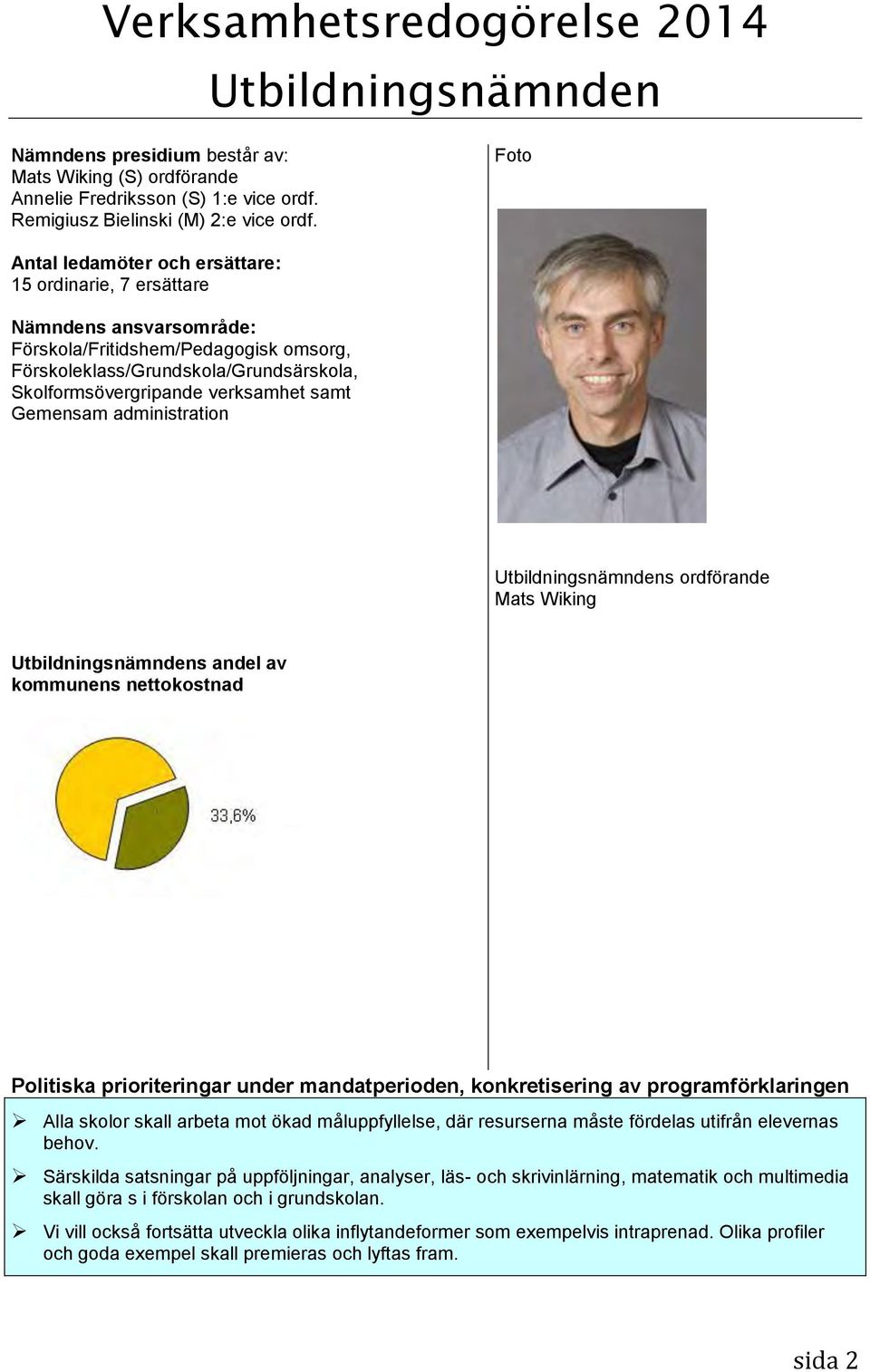 samt Gemensam administration Utbildningsnämndens ordförande Mats Wiking Utbildningsnämndens andel av kommunens nettokostnad Politiska prioriteringar under mandatperioden, konkretisering av